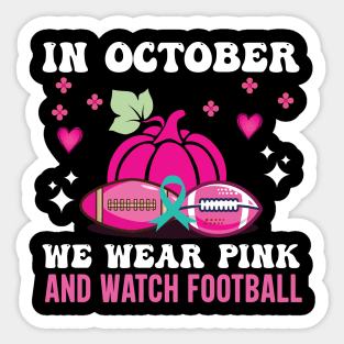 In October We Wear Pink And Watch Football Sticker